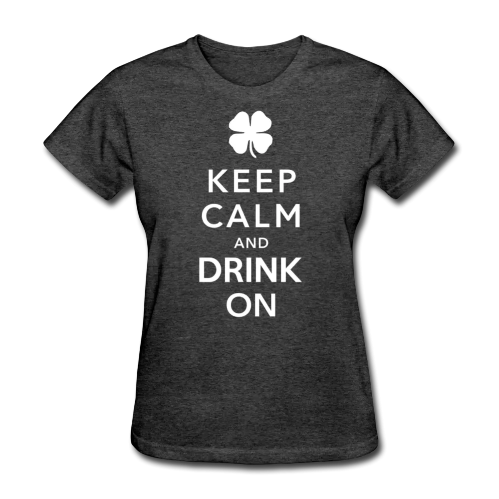 Keep Calm And Drink On Women's T-Shirt