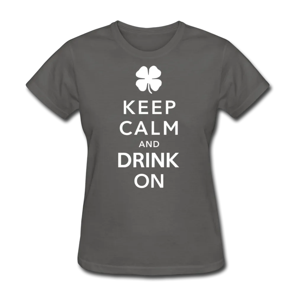 Keep Calm And Drink On Women's T-Shirt